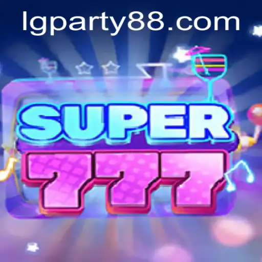 Exploring the Thrills of Super777 and the Excitement of LGParty